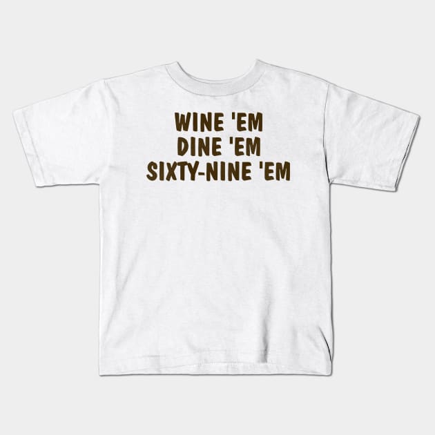 SEA BASS - Wine 'Em Dine 'Em Sixty-Nine 'Em Kids T-Shirt by darklordpug